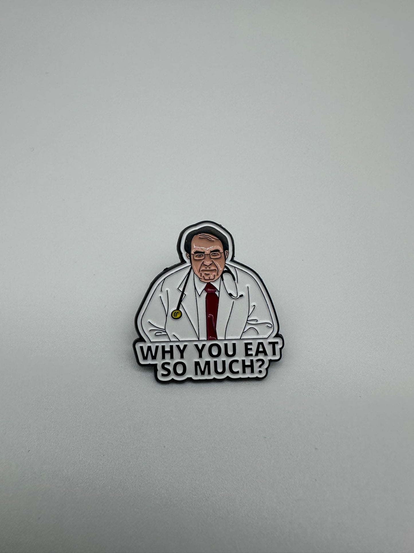 Spilla Smaltata "Why You Eat So Much?" – Pin Dottore Divertente | DR-CLYDE SHOP