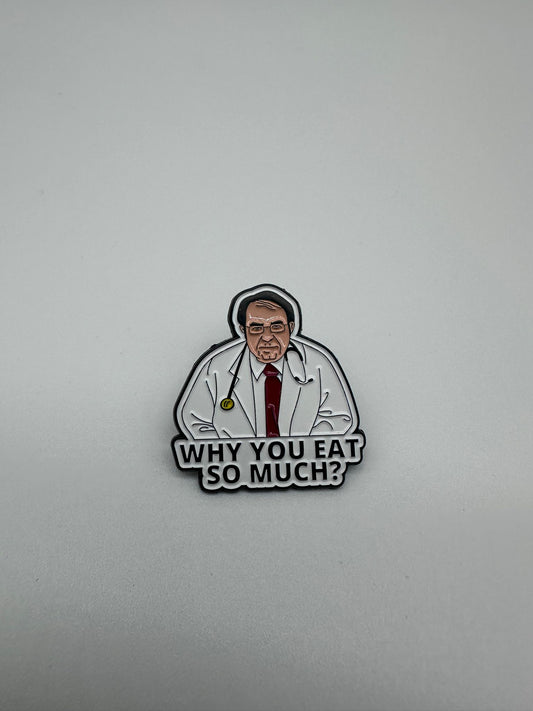 Spilla Smaltata "Why You Eat So Much?" – Pin Dottore Divertente | DR-CLYDE SHOP