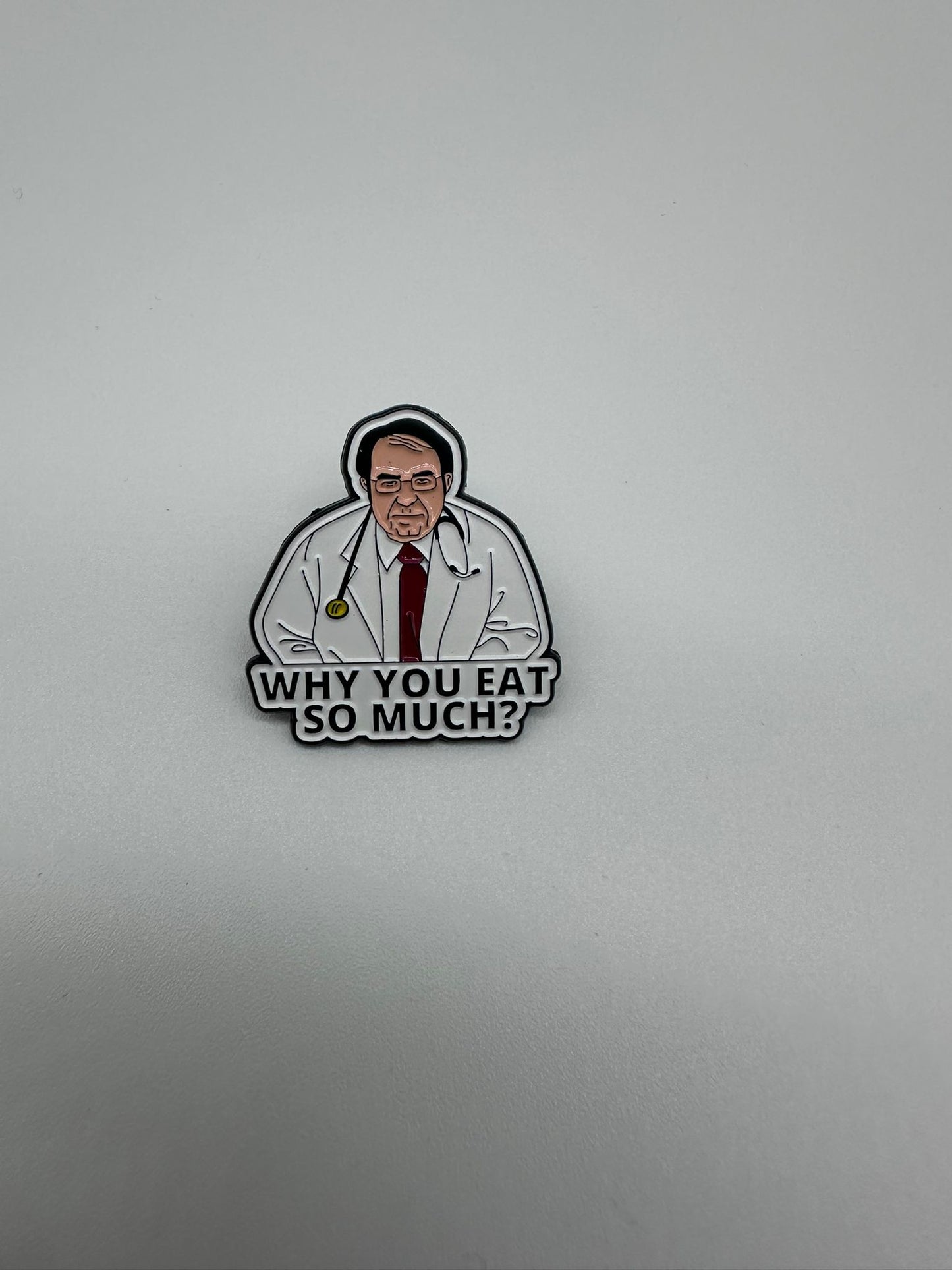 Spilla Smaltata "Why You Eat So Much?" – Pin Dottore Divertente | DR-CLYDE SHOP